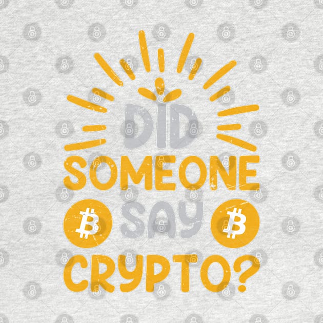 Did Someone Say Crypto? by satoshirebel
